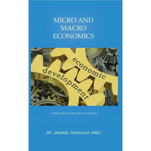 Micro and Macro Economics: Understanding the Basics of Economics, (Paperback)