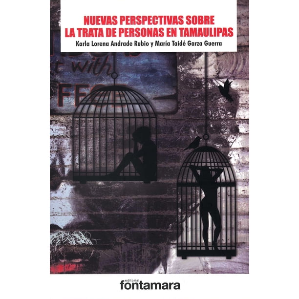 NUEVAS PERSPECTIVAS SOBRE LA TRATA DE PERSONAS EN TAMAULIPAS FONTAMARA KARLA LORENA ANDRADE RUBIO