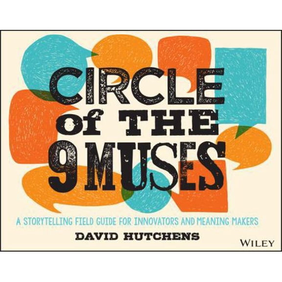 Pre-Owned Circle of the 9 Muses: A Storytelling Field Guide for Innovators and Meaning Makers (Paperback) 1118973968 9781118973967