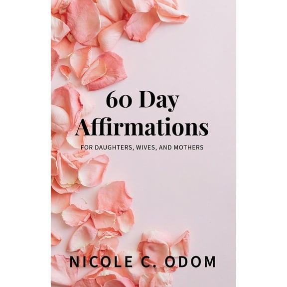 60 Day Affirmations: For Daughters, Wives, and Mothers (Paperback)