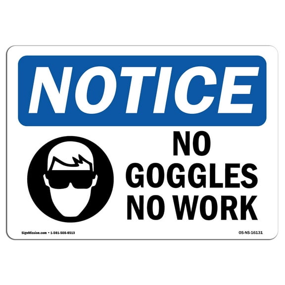 OSHA Notice Sign - NOTICE No Goggles No Work |  Aluminum Sign | Protect Your Business, Construction Site, Warehouse & Shop Area |  Made in the USA