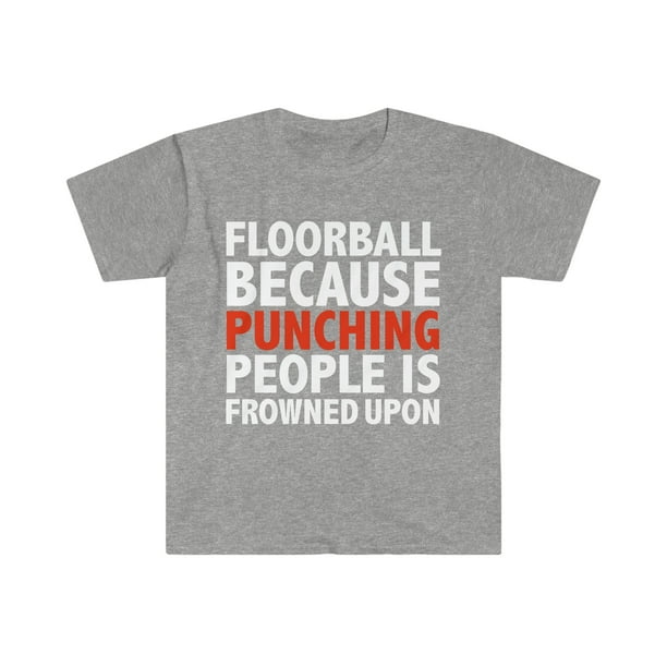 Distributie man Terminal Floorball because punching people is frowned upon Unisex T-shirt S-3XL - Walmart.com Distributie man Terminal Floorball because punching people is frowned upon Unisex T-shirt S-3XL - Walmart.com