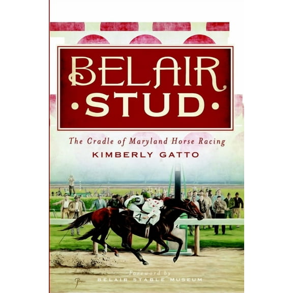 Belair Stud: The Cradle of Maryland Horse Racing, (Paperback)