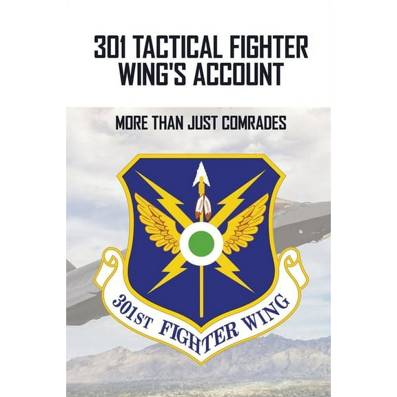 301 Tactical Fighter Wing's Account : More Than Just Comrades: Air Force Operations (Paperback)