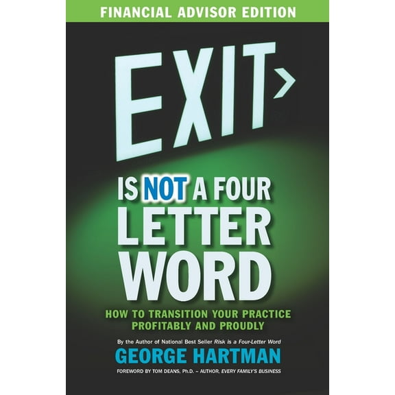 Exit is NOT a Four Letter Word (Financial Advisor Edition): How to Transition Your Practice Profitably & Proudly), (Paperback)