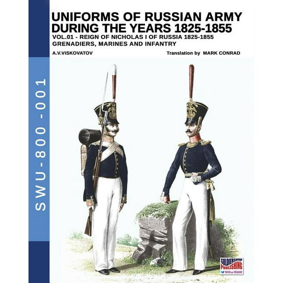 Uniforms of Russian Army during the years 1825-1855. Vol. 1: Under the reign of Nicholas I emperor of Russia between 182, (Paperback)