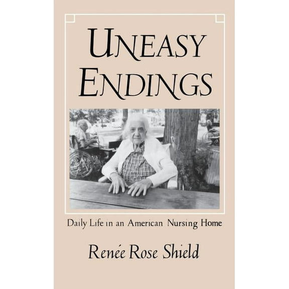 Anthropology of Contemporary Issues Uneasy Endings: Daily Life in an American Nursing Home, (Hardcover)