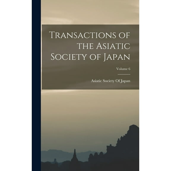 Transactions of the Asiatic Society of Japan; Volume 6, (Hardcover)