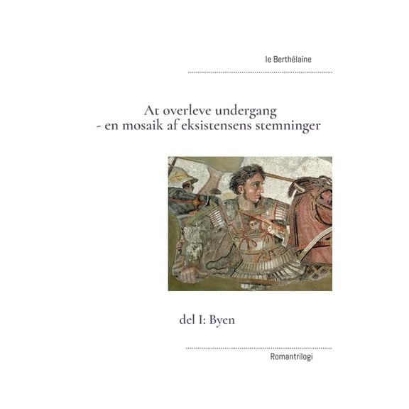 At overleve undergang - en mosaik af eksistensens stemninger: del I: Byen, (Paperback)