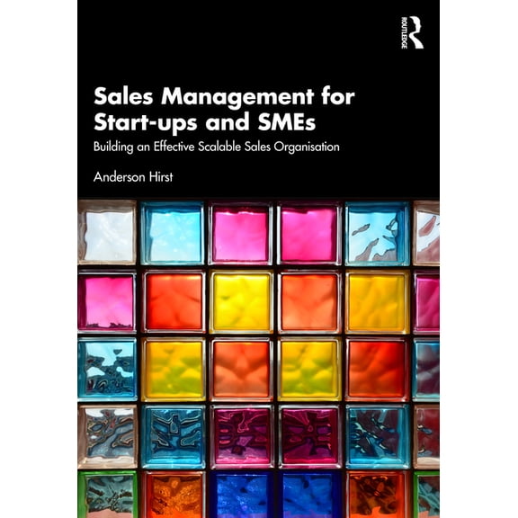 Sales Management for Start-Ups and SMEs: Building an Effective Scalable Sales Organisation, (Paperback)