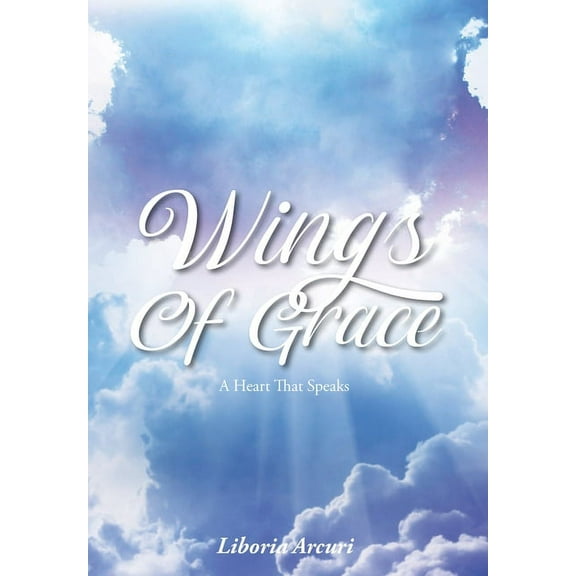 Wings Of Grace: A Heart That Speaks (Hardcover)