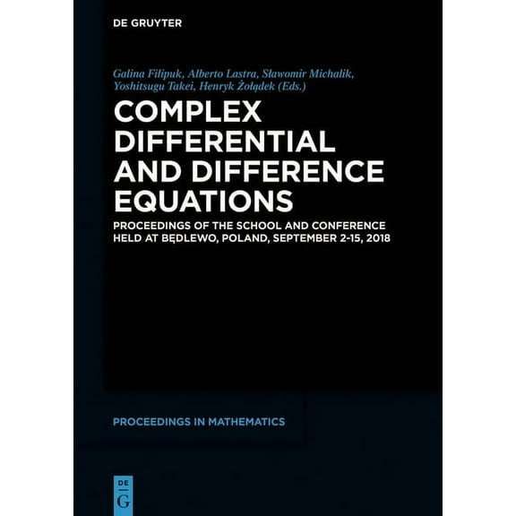 de Gruyter Proceedings in Mathematics Complex Differential and Difference Equations: Proceedings of the School and Conference Held at Będlewo, Poland, (Hardcover)