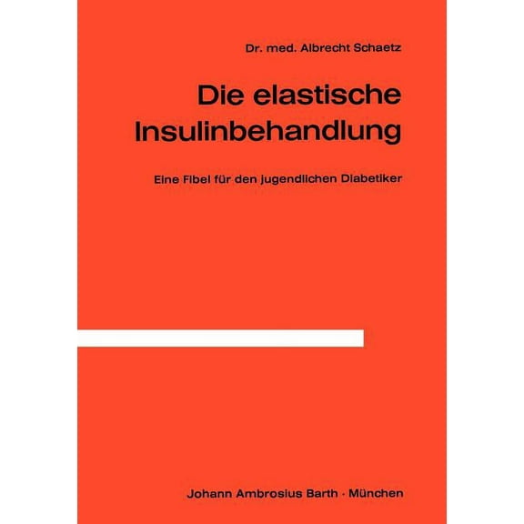 Die Elastische Insulinbehandlung: Eine Fibel Für Den Jugendlichen Diabetiker, (Paperback)