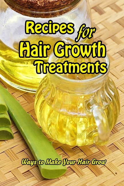 Recipes for Hair Growth Treatments : Ways to Make Your Hair Grow: Gift for  Mom (Paperback) 