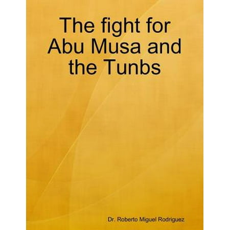 The Fight for Abu Musa and the Tunbs - eBook (Best Gear For Musa)