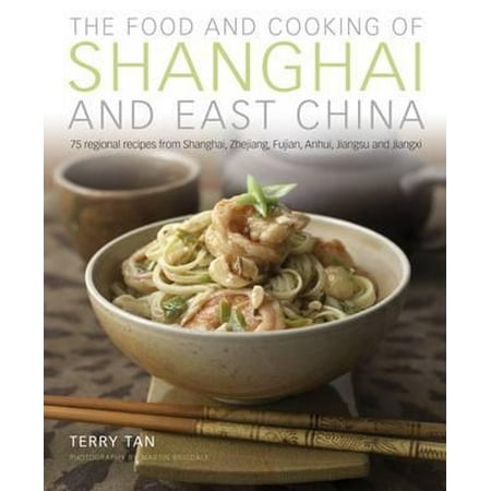 The Food and Cooking of Shanghai and East China : 75 Regional Recipes from Shanghai, Zhejiang, Fujian, Anhui, Jiangsu and (Best Shanghainese Food In Shanghai)