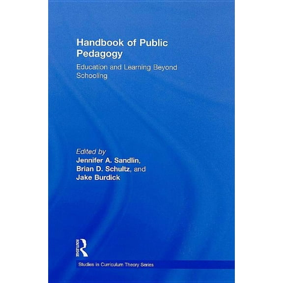 Studies in Curriculum Theory Handbook of Public Pedagogy: Education and Learning Beyond Schooling, (Hardcover)