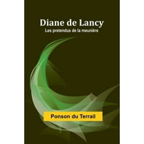 Diane de Lancy; Les pretendus de la meuniÃ¨re, (Paperback)