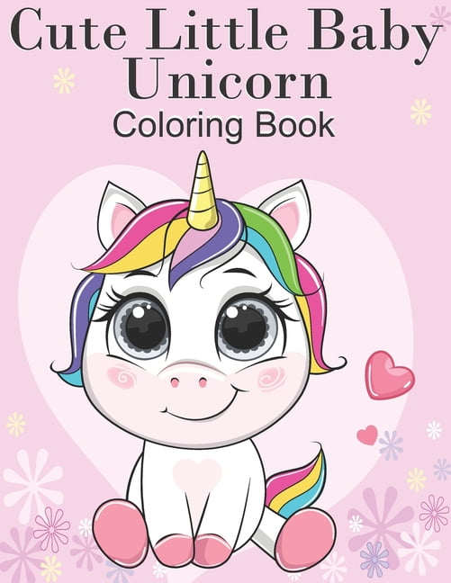 Cute Little Baby Unicorn Coloring Book: For Kids Ages 4-8 (Paperback ...