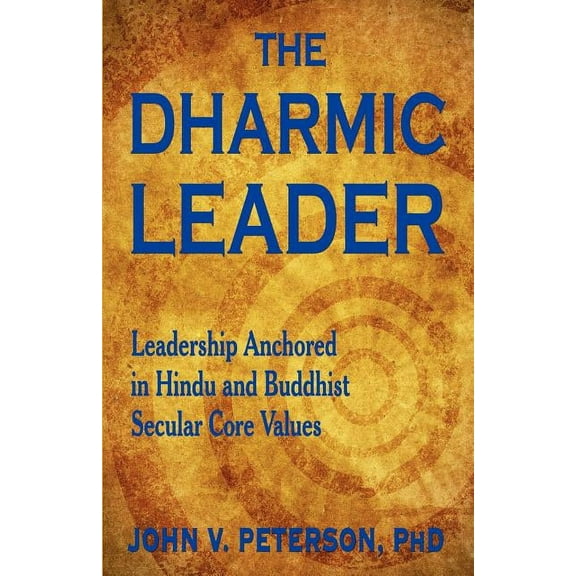 The Dharmic Leader - Leadership Anchored in Hindu and Buddhist Secular Core Values, (Paperback)