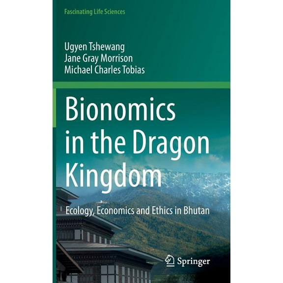 Fascinating Life Sciences Bionomics in the Dragon Kingdom: Ecology, Economics and Ethics in Bhutan, (Hardcover)