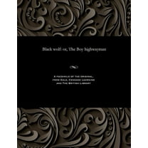 Black Wolf: Or, the Boy Highwayman (Paperback)