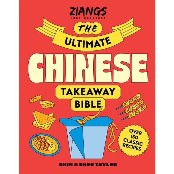 The Ultimate Chinese Takeaway Bible: Over 150 Classic Recipes to Make at Home, (Hardcover)