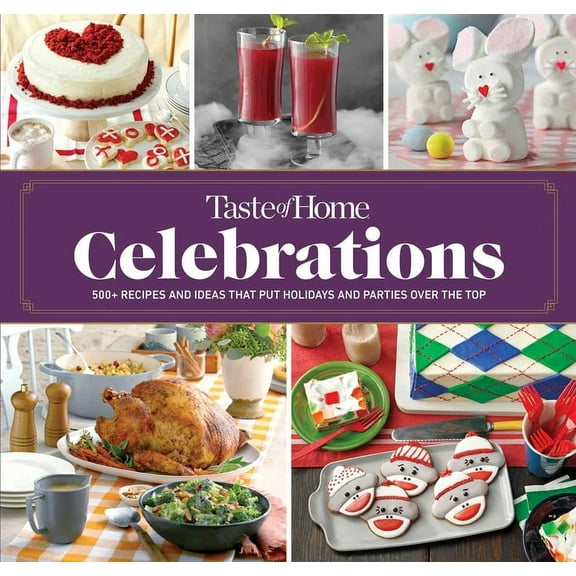 Taste of Home Holidays Taste of Home Celebrations: 500  Recipes and Tips to Put Your Holidays and Parties Over the Top, (Spiral-Bound)