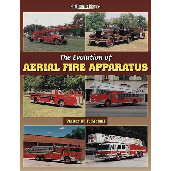 Illustrated History: The Evolution of Aerial Fire Apparatus (Paperback)