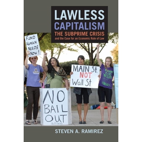 Lawless Capitalism: The Subprime Crisis and the Case for an Economic Rule of Law, (Hardcover)