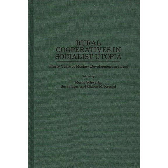 Contributions to the Study of Science Rural Cooperatives in Socialist Utopia: Thirty Years of Moshav Development in Israel, (Hardcover)