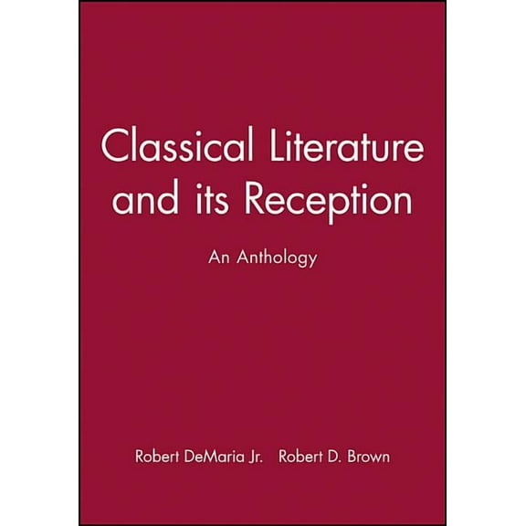 Classical Literature and Its Reception: An Anthology, (Hardcover)
