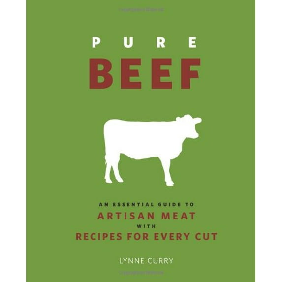Pre-Owned Pure Beef: An Essential Guide to Artisan Meat with Recipes for Every Cut (Hardcover) 0762440880 9780762440887