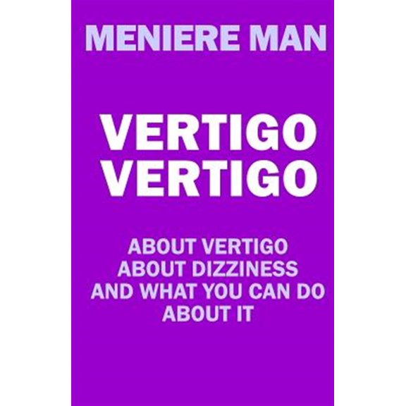 Pre-Owned Vertigo Vertigo: About vertigo. About dizziness. And what you can do about it. Meniere Man. (Paperback) 0980715520 9780980715521