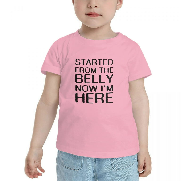 Started From The Belly Now I'm Here T-Shirt Started From The Belly Now I'm Here T-Shirt
