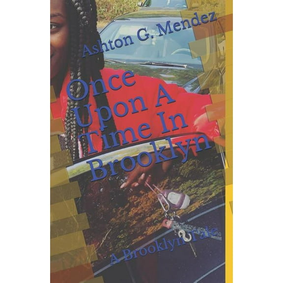 Once Upon A Time In Brooklyn: A Brooklyn Tale Brooklyn Tales Paperback 171774060X 9781717740601 ASHTON G. MENDEZ