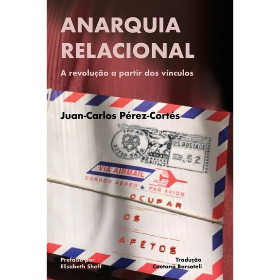 Anarquia relacional: A revoluÃ§Ã£o a partir dos vÃ­nculos, (Paperback)