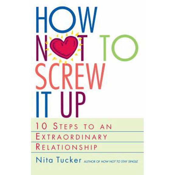 Pre-Owned How Not to Screw It Up: 10 Steps to an Extraordinary Relationship (Paperback) 0609803336 9780609803332