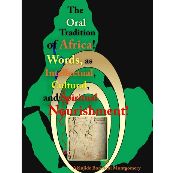 The Oral Tradition of Africa: Words as Intellectual, Cultural, and Spiritual Nourishment!, (Paperback)