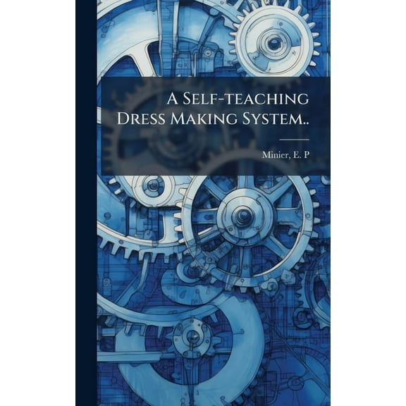 A Self-teaching Dress Making System.., (Hardcover)