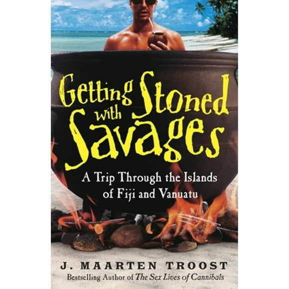 Pre-Owned Getting Stoned with Savages: A Trip Through the Islands of Fiji and Vanuatu (Paperback 9780767921992) by J Maarten Troost