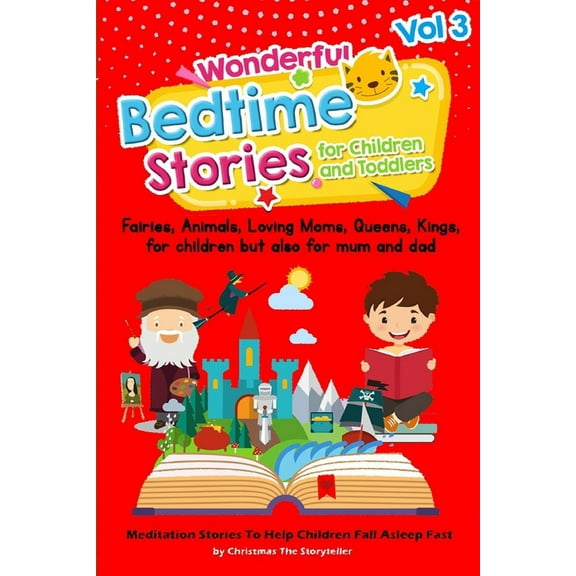Bedtime Stories: Wonderful bedtime stories for Children and Toddlers Vol.3 : Fairies, Animals, Loving moms, Queens, Kings, for children but also for mum and dad. Meditation Stories To Help Children Fall Asleep Fast (Series #3) (Paperback)