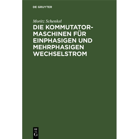 Die Kommutatormaschinen Für Einphasigen Und Mehrphasigen Wechselstrom, (Hardcover)