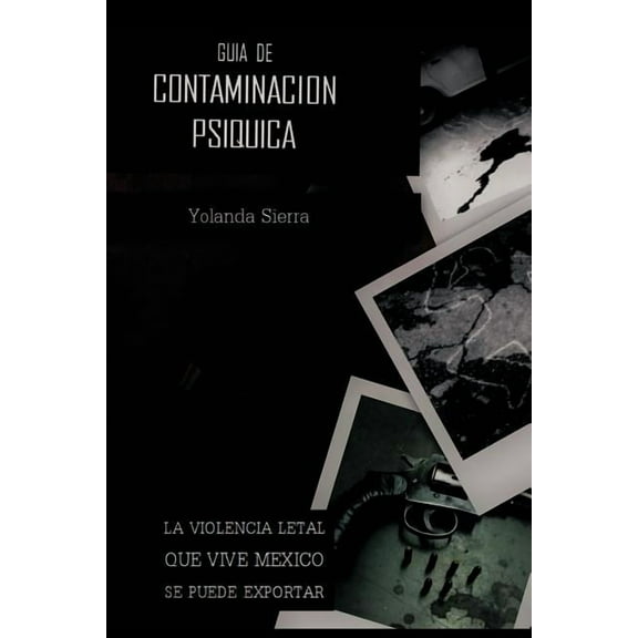 Guia de Contaminacion Psiquica: La Violencia Letal Que Vive Mexico Se Puede Exportar (Paperback)