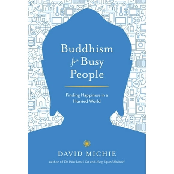 Pre-Owned Buddhism for Busy People: Finding Happiness in a Hurried World (Paperback 9781611803679) by David Michie
