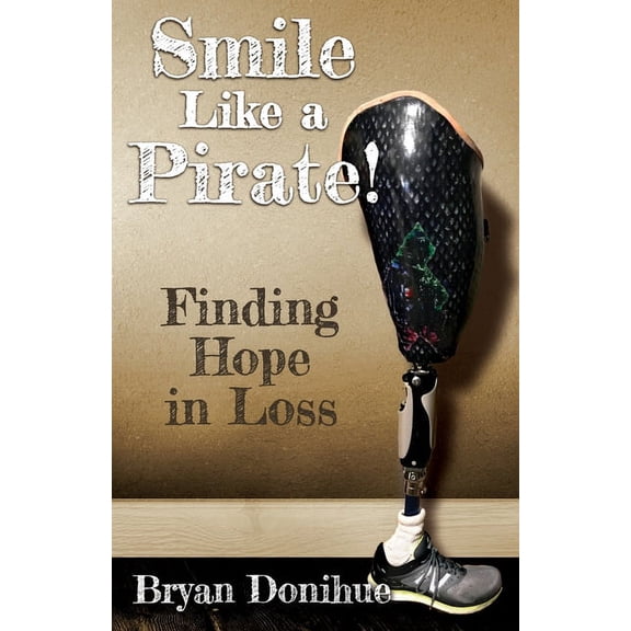 Smile Like a Pirate!: Finding Hope in Loss, (Paperback)