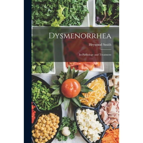 Dysmenorrhea: Its Pathology and Treatment, (Paperback)