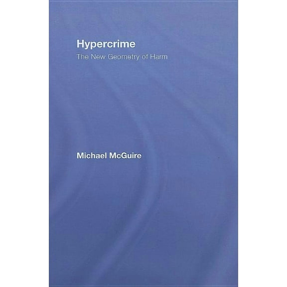 Hypercrime: The New Geometry of Harm, (Hardcover)