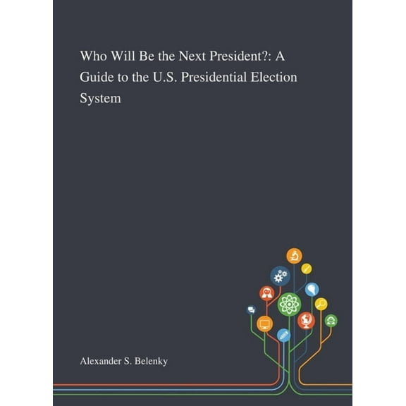 Who Will Be the Next President?: A Guide to the U.S. Presidential Election System (Hardcover)