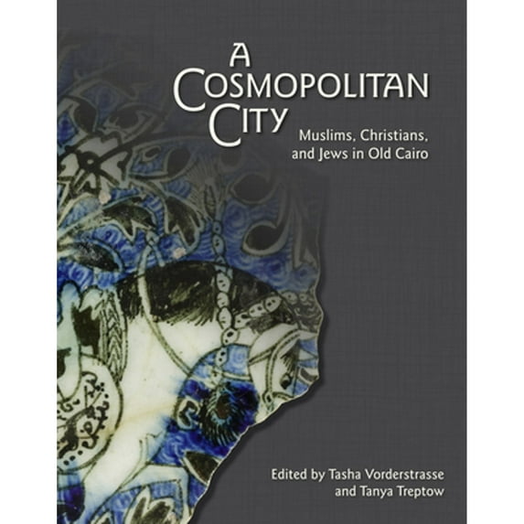 Pre-Owned A Cosmopolitan City: Muslims, Christians, and Jews in Old Cairo (Paperback) by Tanya Treptow, T Vorderstrasse